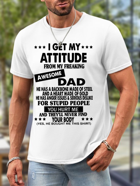 Men I get My Attitude From My Freaking Awesome Dad Waterproof Oilproof And Stainproof Fabric Casual Crew Neck T-Shirt